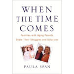 When the Time Comes- Families with Aging Parents Share Their Struggles and Solutions book cover